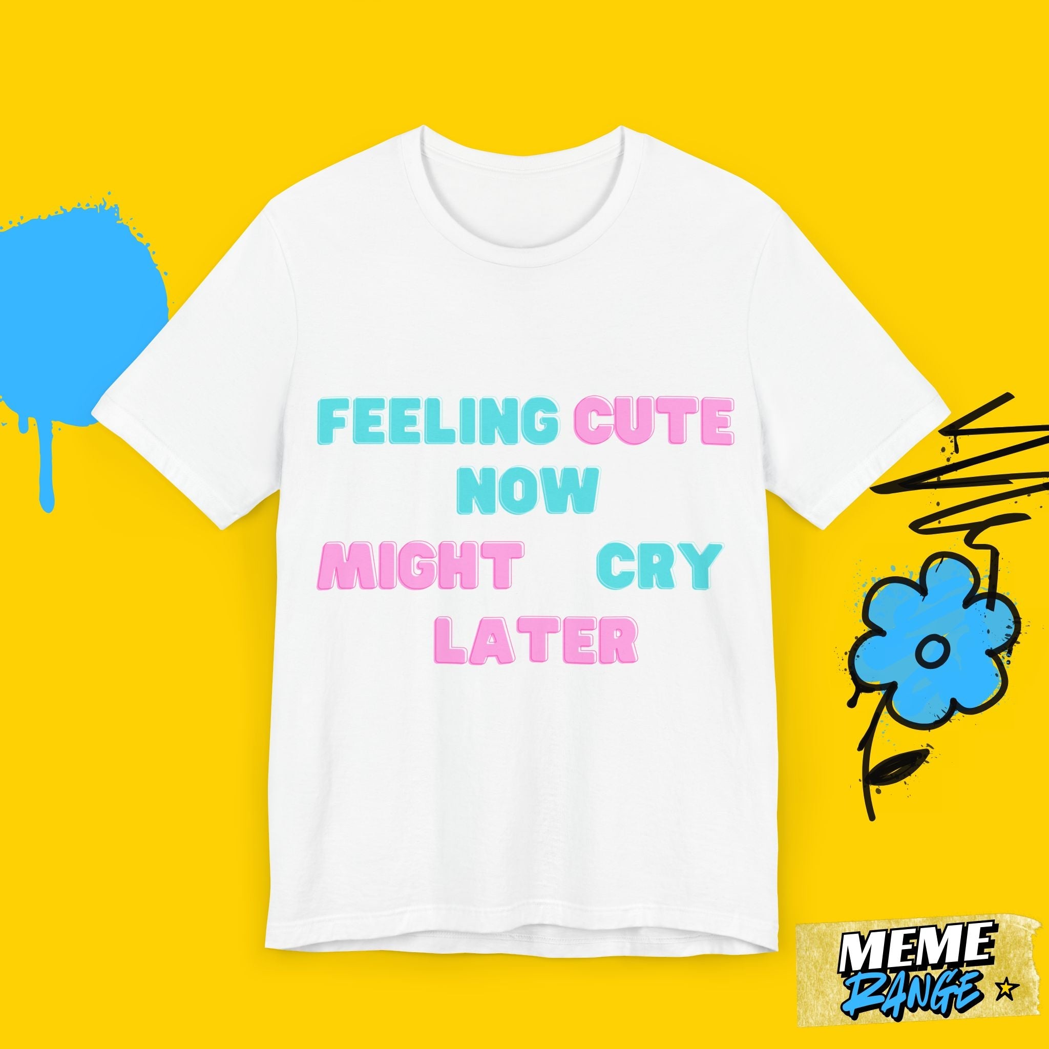 Feeling Cute Unisex Tee – Might Delete Later, Might Change Lives - Meme Range