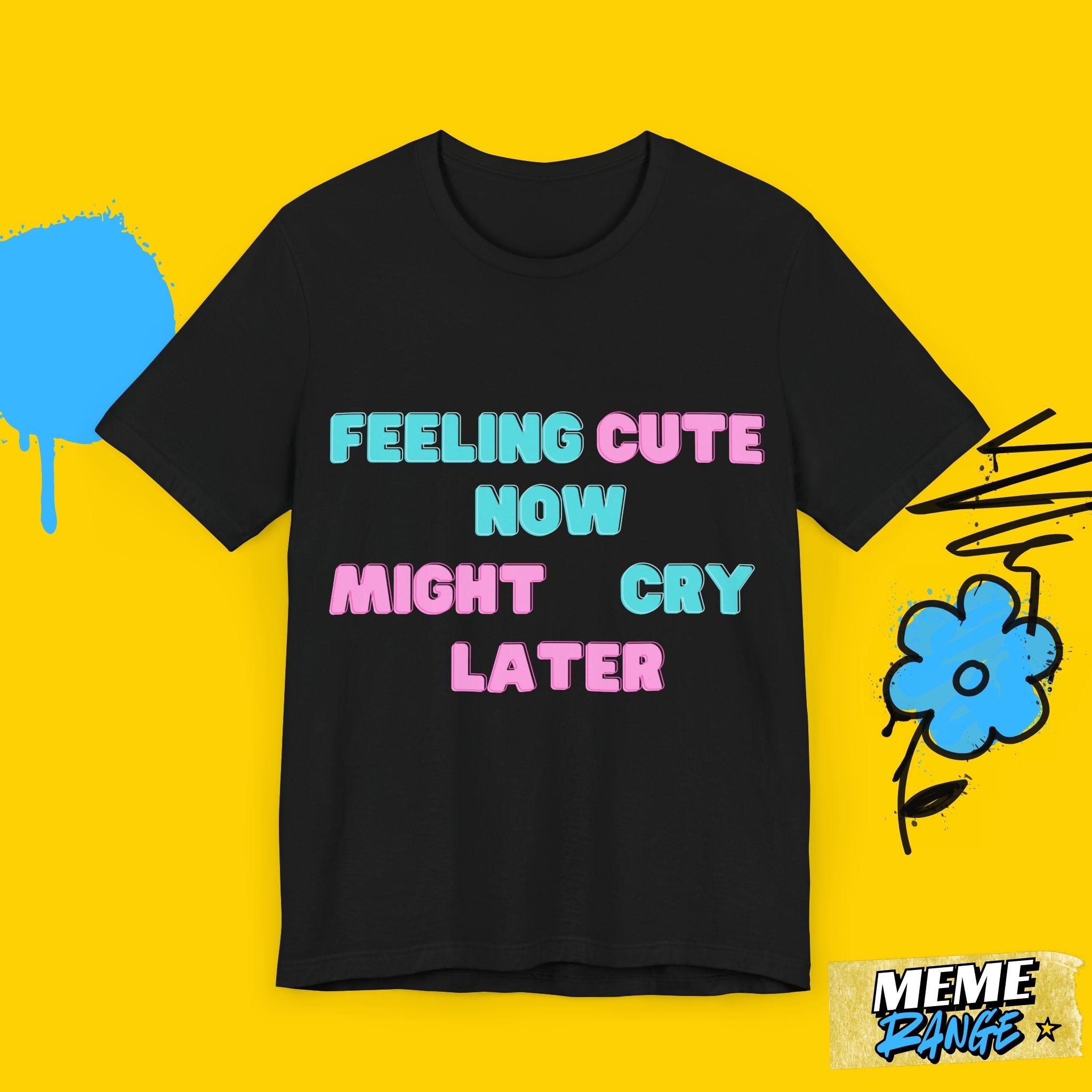Feeling Cute Unisex Tee – Might Delete Later, Might Change Lives - Meme Range
