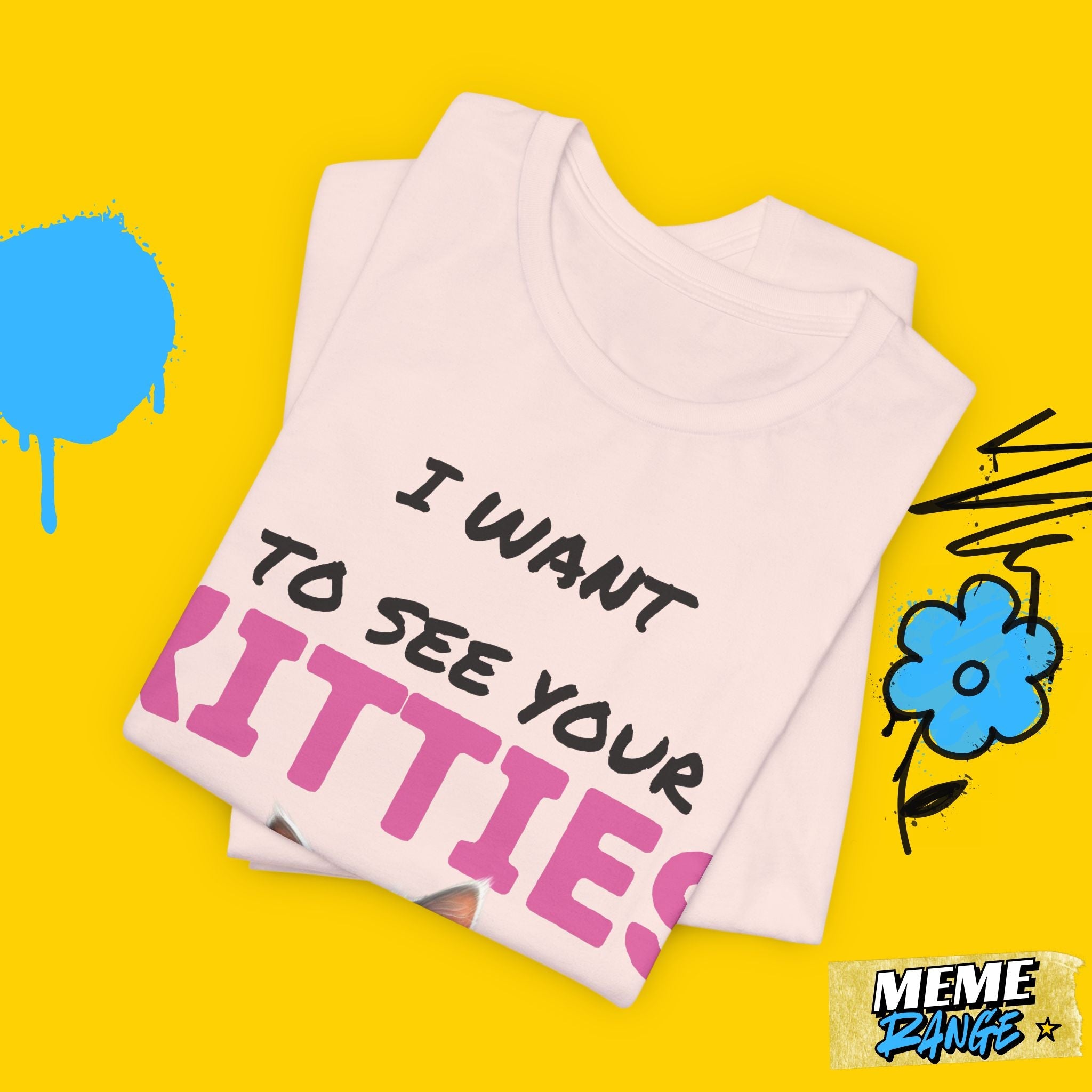 I Want to See Your Kitties Tee 😼 | Flirty, Furry & Full of Purr - sonality - Meme Range
