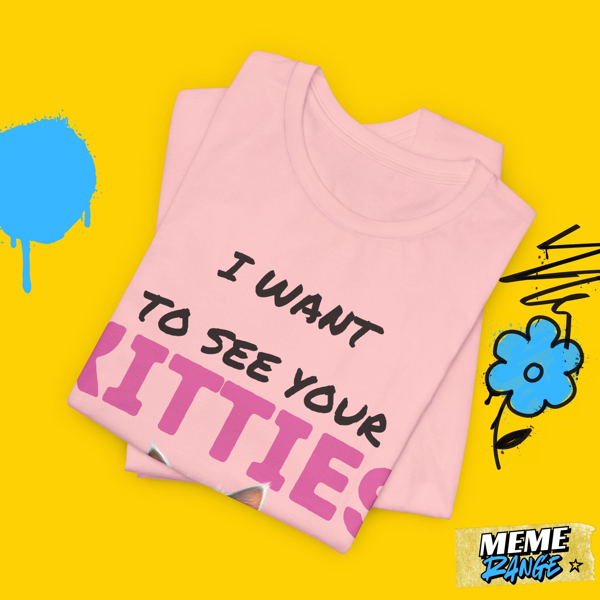 I Want to See Your Kitties Tee 😼 | Flirty, Furry & Full of Purr - sonality - Meme Range