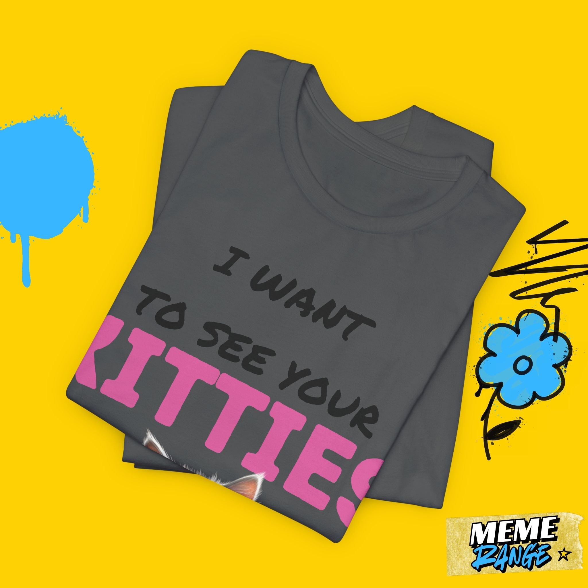 I Want to See Your Kitties Tee 😼 | Flirty, Furry & Full of Purr - sonality - Meme Range